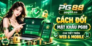 Cách Đổi Mật Khẩu PG88 Chi Tiết Trên Web & Mobile