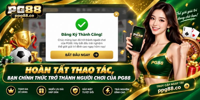 Hoàn tất thao tác, bạn chính thức trở thành người chơi của PG88